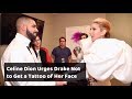 Celine Dion Begs Drake Not To Get A Tattoo Of Her Face