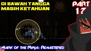 NAMATIN GAME, MARK OF THE NINJA - REMASTERED || PART 17, SUDAH MERAYAP DI BAWAH TANGGA MASIH KLIATAN