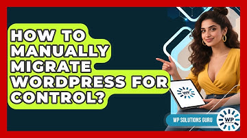 How To Manually Migrate WordPress For Control? - WP Solutions Guru