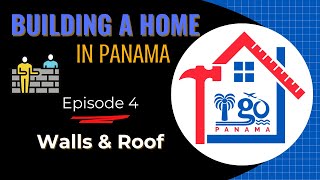 Building a House in PANAMA: Walls &amp; Roof! (Episode 4)