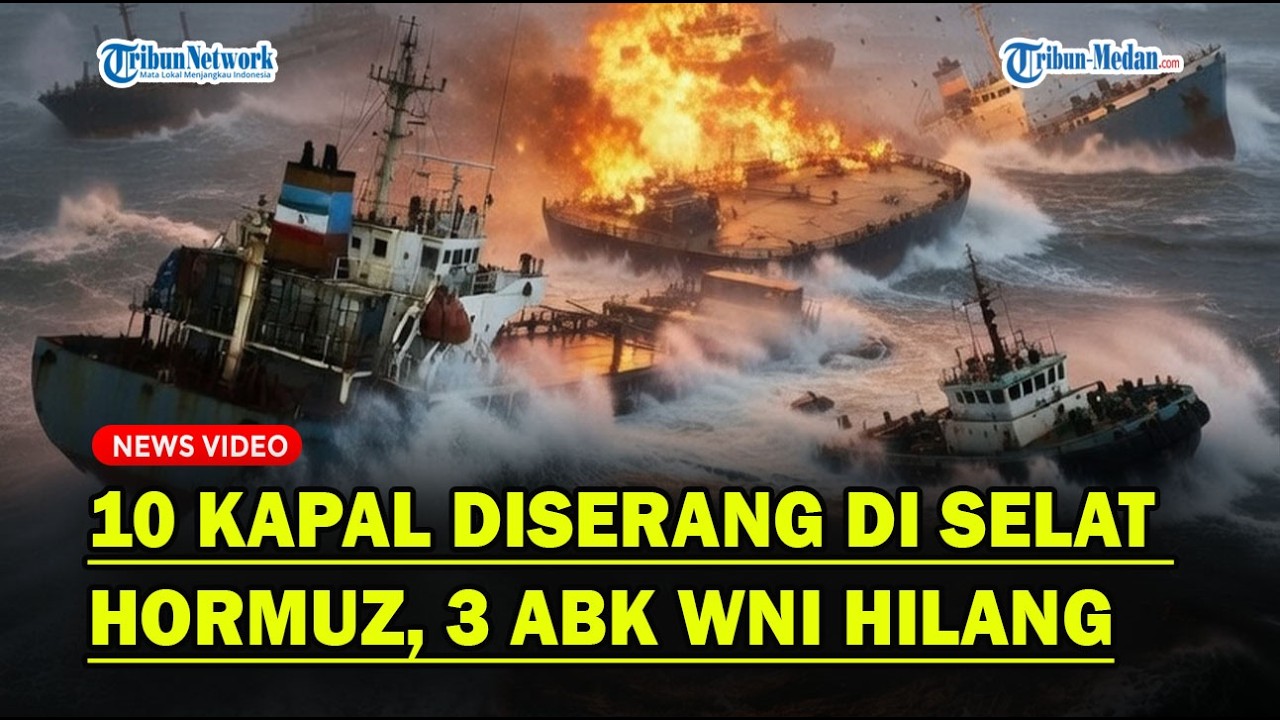 PERANG IRAN VS AS-ISRAEL, 10 Kapal Diserang di Selat Hormuz, 3 ABK WNI Hilang❓