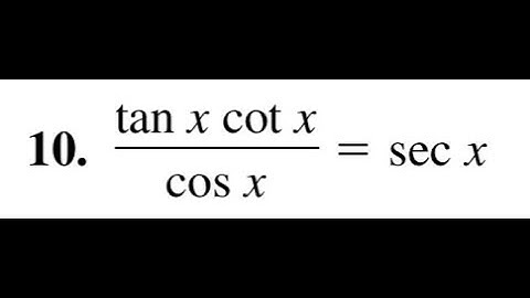 verify tan x cot x / cos x = sec x