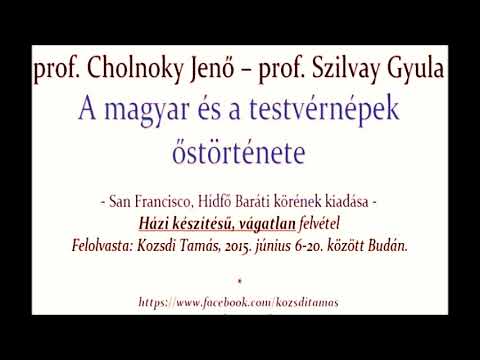 Cholnoky  Szilvay: A magyar és testvérnépek őstörténete 3/3 (TELJES HANGOSKÖNYV)