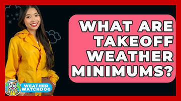 What Are Takeoff Weather Minimums? - Weather Watchdog