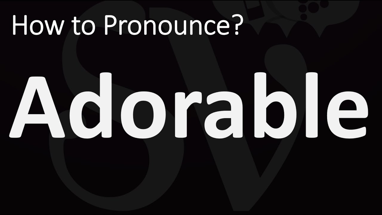 How to Pronounce Adorable? (CORRECTLY) - YouTube