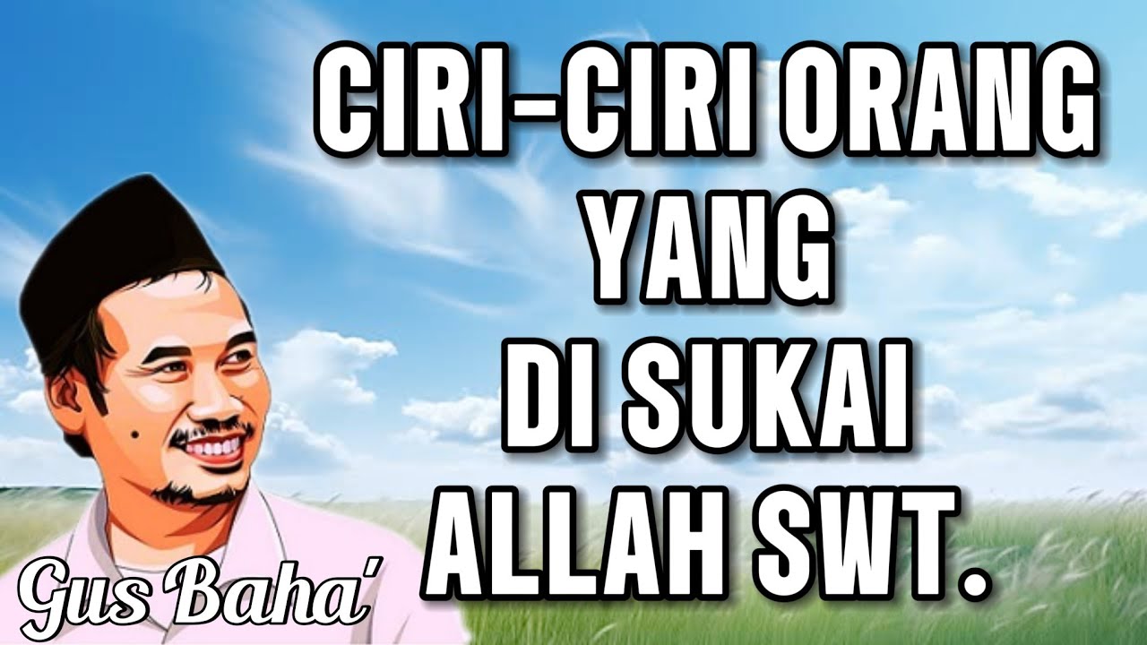 GUS BAHA || CIRI-CIRI ORANG YANG DI SUKAI OLEH ALLAH SWT ||
