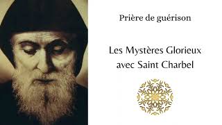 Prière de guérison - Les Mystères Glorieux avec Saint Charbel