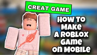 How To Make A Roblox Game On Mobile [iOS/Android]