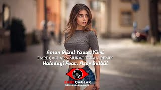 Halodayı (feat. Azer Bülbül) - Aman Güzel Yavaş Yürü ( Emre Çağlar & Murat Yaran   Remix ) Resimi
