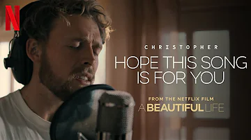 Christopher - Hope This Song Is For You (From The Netflix Film A Beautiful Life) [Promo Video]