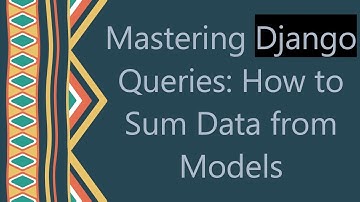 Mastering Django Queries: How to Sum Data from Models