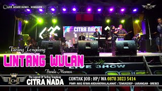 LINTANG WULAN ~ TARLING TENGDUNG // CITRA NADA LIVE DESA GEGER KUNCI - SONGGOM - BREBES