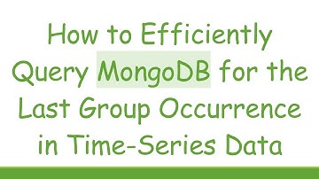 How to Efficiently Query MongoDB for the Last Group Occurrence in Time-Series Data