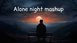 Alone Night💔 Mash-up l Lofi pupil | Bollywood spongs  | Chillout Lo-fi Mix