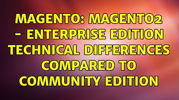 Magento: Magento2 - Enterprise Edition technical differences compared to Community Edition