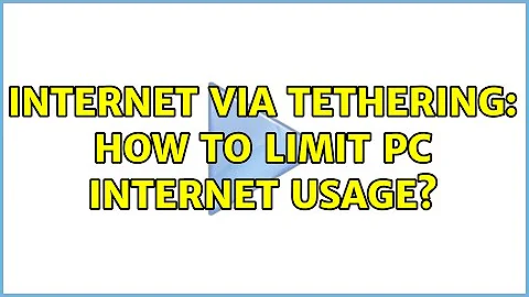 Internet via tethering: How to limit PC internet usage?