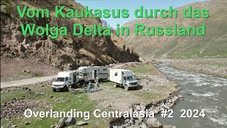 Vom Kaukasus in Georgien zum riesigen Wolga Delta in Russland / Overlanding Centralasia #2 2024