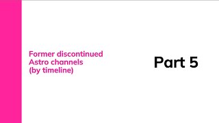 Former discontinued channels: Astro (Part 5)