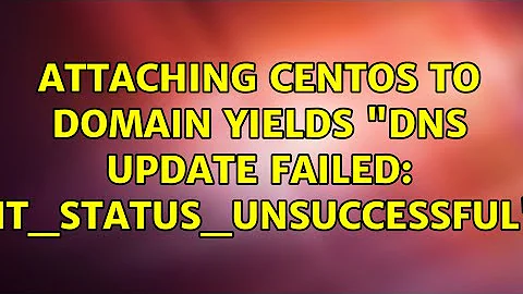 Attaching CentOS to domain yields "DNS update failed: NT_STATUS_UNSUCCESSFUL"