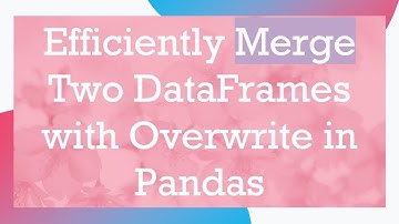 Efficiently Merge Two DataFrames with Overwrite in Pandas