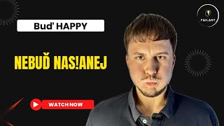 Nebuď NAS!ANEJ. Mezi sebe musíš šířit happy energii🍀