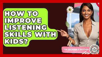 How To Improve Listening Skills With Kids? - The Relatable Mother
