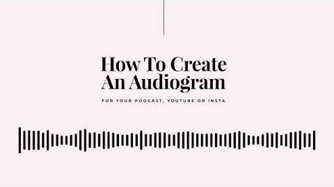 How To Create An Audiogram For Your Podcast, Youtube Or Instagram