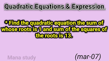 Find the quadratic equation the sum of whose roots is 1 and sum of the squares of the roots is 13.