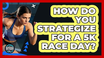 How Do You Strategize For A 5K Race Day?