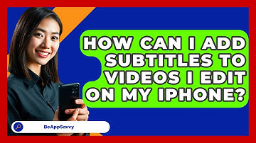 How Can I Add Subtitles To Videos I Edit On My IPhone? - Be App Savvy