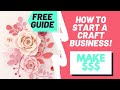 How to Start a Craft Business in 2021: Free Get Started Guide!