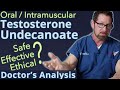 Testosterone Undecanoate - Oral & Intramuscular: Safe, Effective, Ethical? - Doctor’s Analysis