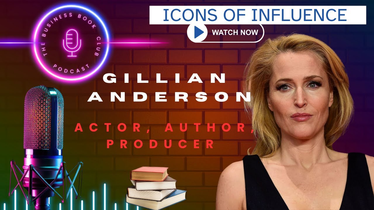Gillian Anderson: Breaking Barriers in Hollywood & Beyond | Icons of Influence Podcast