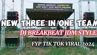 DJ THREE IN ONE TEAM DJ BREAKBEAT JDM STYLE FYP TIK TOK 2024