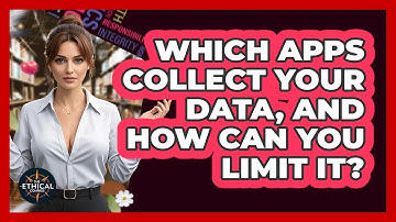 Which Apps Collect Your Data, And How Can You Limit It? - The Ethical Compass