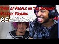 Filthy Frank: Types Of People On The Internet REACTION | DaVinci REACTS