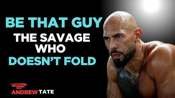 BE THAT GUY – The Savage Who Doesn’t Fold | Andrew Tate Motivation