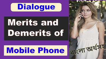 Write a Dialogue about Merits and Demerits of Using Mobile Phone with Bangla Meaning.