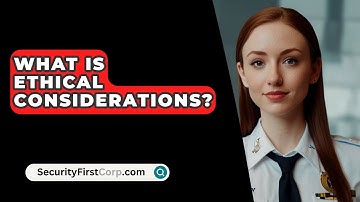 What Is Ethical Considerations? - SecurityFirstCorp.com