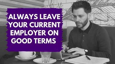 WHY YOU SHOULD ALWAYS LEAVE YOUR EMPLOYER ON GOOD TERMS | Advice For Candidates - Chris Morrow