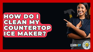 How Do I Clean My Countertop Ice Maker? - LearnToDIY360.com