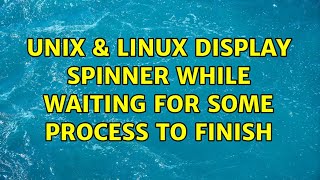 Unix & Linux: Display Spinner while waiting for some process to finish (4 Solutions!!)