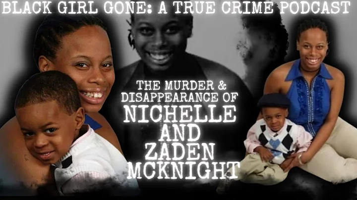 The Murder & Disappearance Of Nichelle and Zaden McKnight | Black Girl Gone A True Crime Podcast