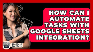 How Can I Automate Tasks With Google Sheets Integration? - TheEmailToolbox.com