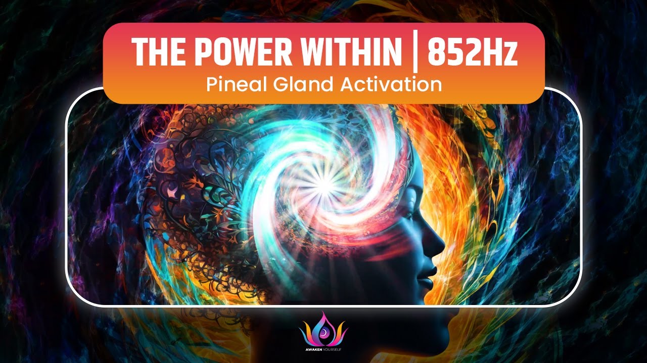 THE POWER WITHIN | 852Hz Pineal Gland Activation to Awaken Inner ...