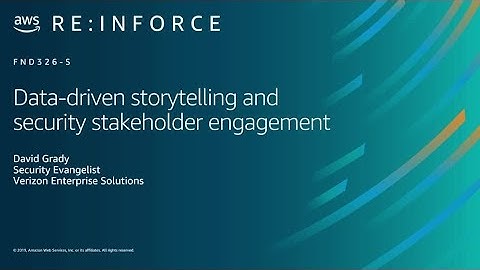 AWS re:Inforce 2019: Data-Driven Storytelling and Security Stakeholder Engagement (FND326-S)