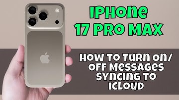 iPhone 17 Pro Max How to Turn On/Off Messages Syncing To iCloud