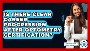 Is There Clear Career Progression After Optometry Certification? - Optometry Knowledge Base