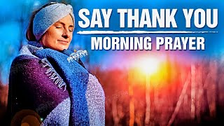 Start Your Day By Saying THANK YOU! | A Powerful Morning Prayer