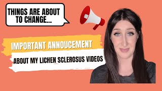 Important Announcement on Future Lichen Sclerosus Content by TLLC